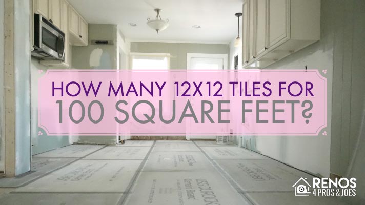 How Many 12x12 Tiles For 100 Square Feet Renos 4 Pros Joes